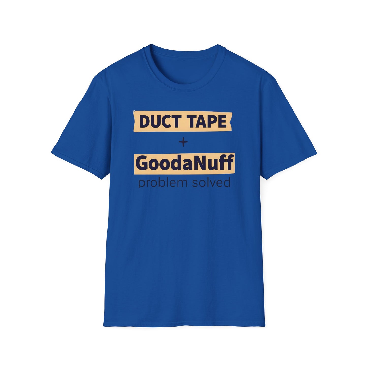 Duct Tape + GoodaNuff...Problem Solved Unisex Softstyle T-Shirt