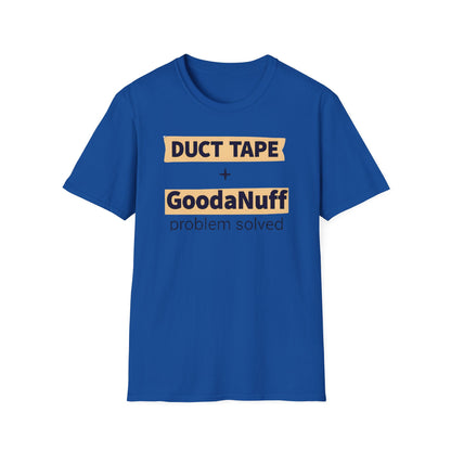 Duct Tape + GoodaNuff...Problem Solved Unisex Softstyle T-Shirt