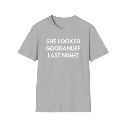 She Looked GoodaNuff Last Night Unisex Softstyle T-Shirt