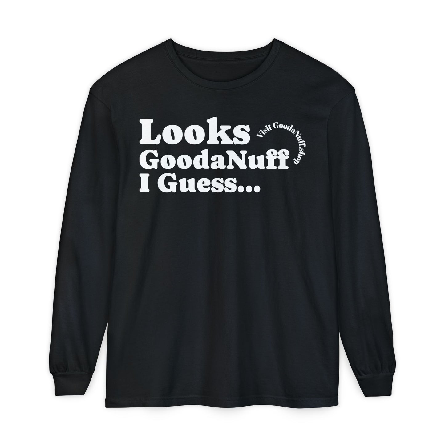 Looks GoodaNuff I Guess Unisex Long Sleeve Tee