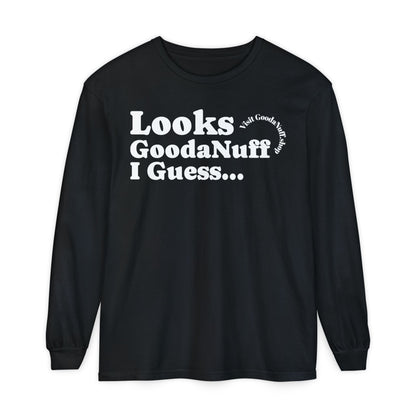 Looks GoodaNuff I Guess Unisex Long Sleeve Tee