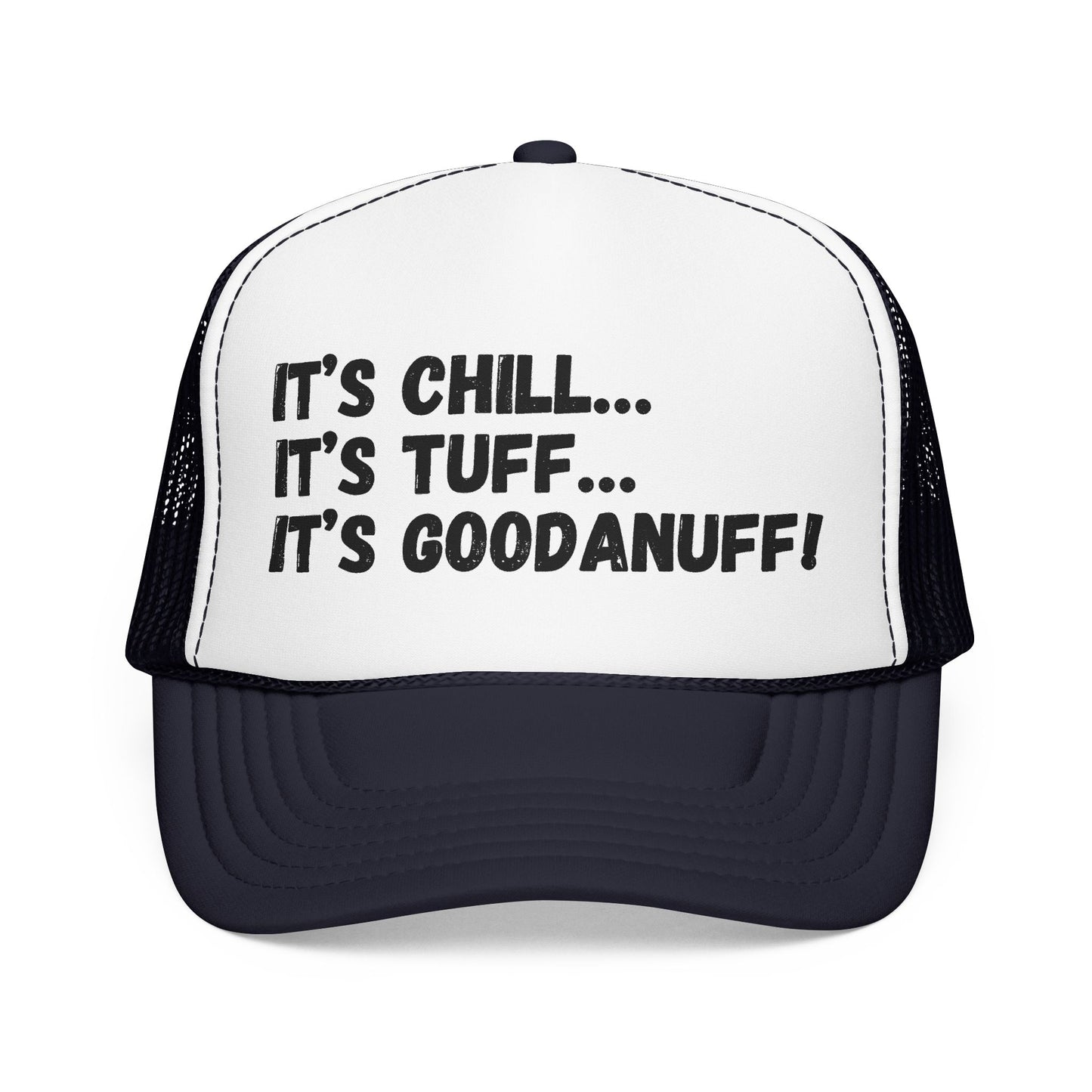 It's Chill...It's Tuff...It's GoodaNuff Trucker Hat