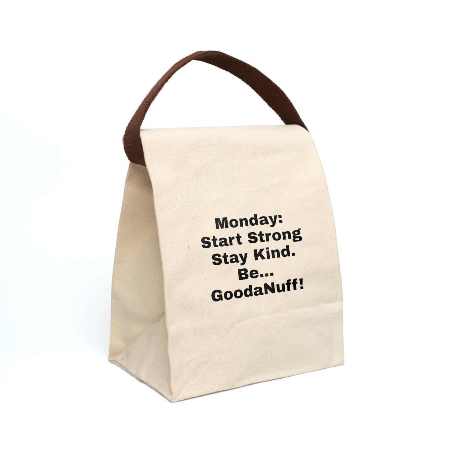 Monday: Start Strong. Stay Kind. Be...GoodaNuff Lunch Bag