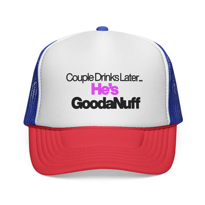 Couple Drinks Later…He’s GoodaNuff Trucker Hat