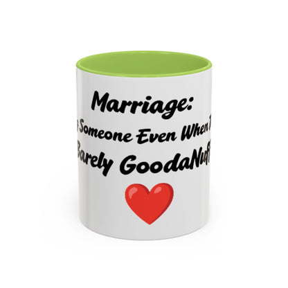 Marriage: Loving Someone Even When They're Barely GoodaNuff Coffee Mug
