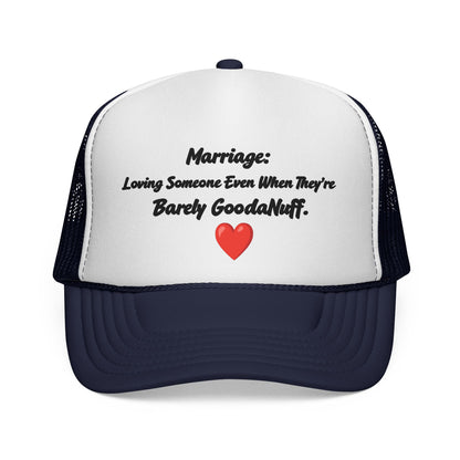 Marriage: Loving Someone Even When They're Barely GoodaNuff Trucker Hat
