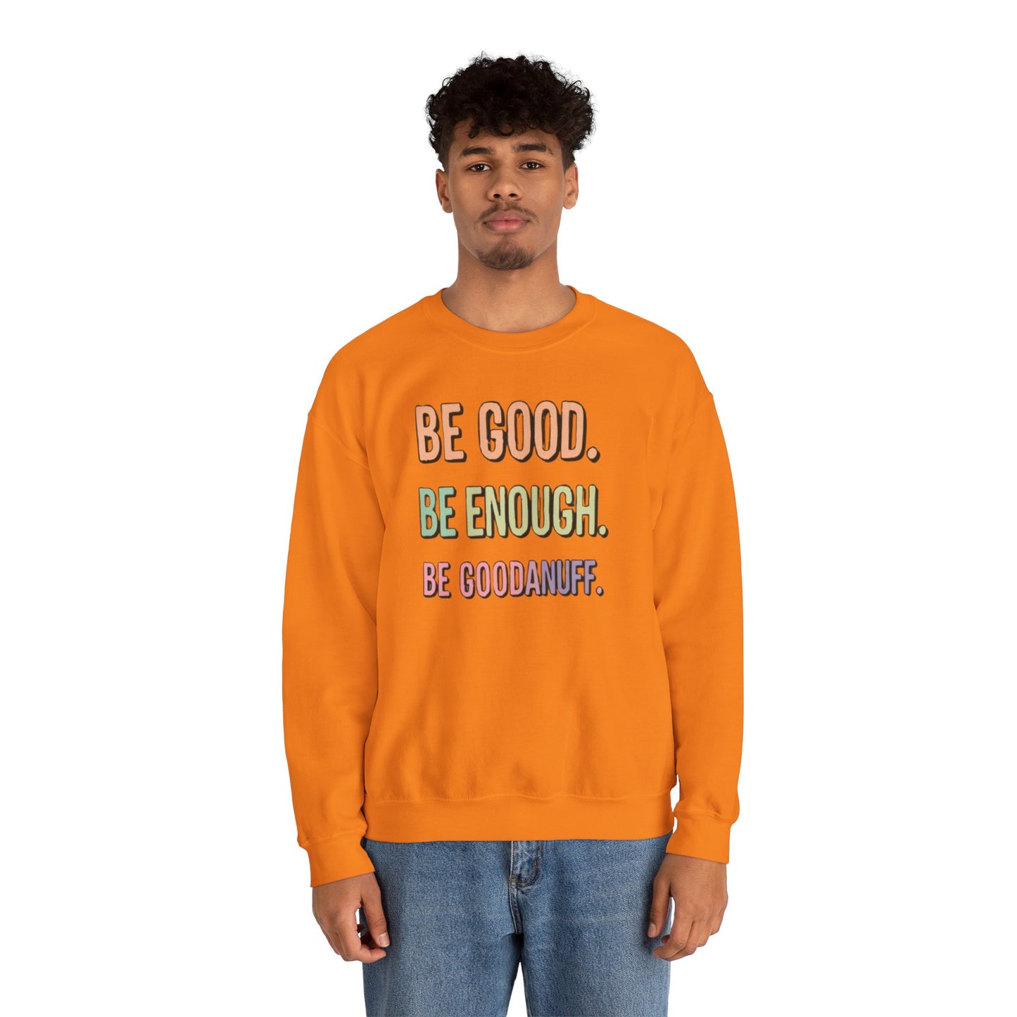 Be Good. Be Enough. Be GoodaNuff Unisex Crewneck