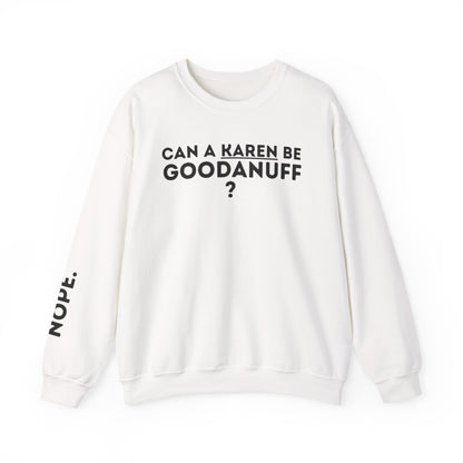 Can a Karen be GoodaNuff? Nope. Unisex Crewneck