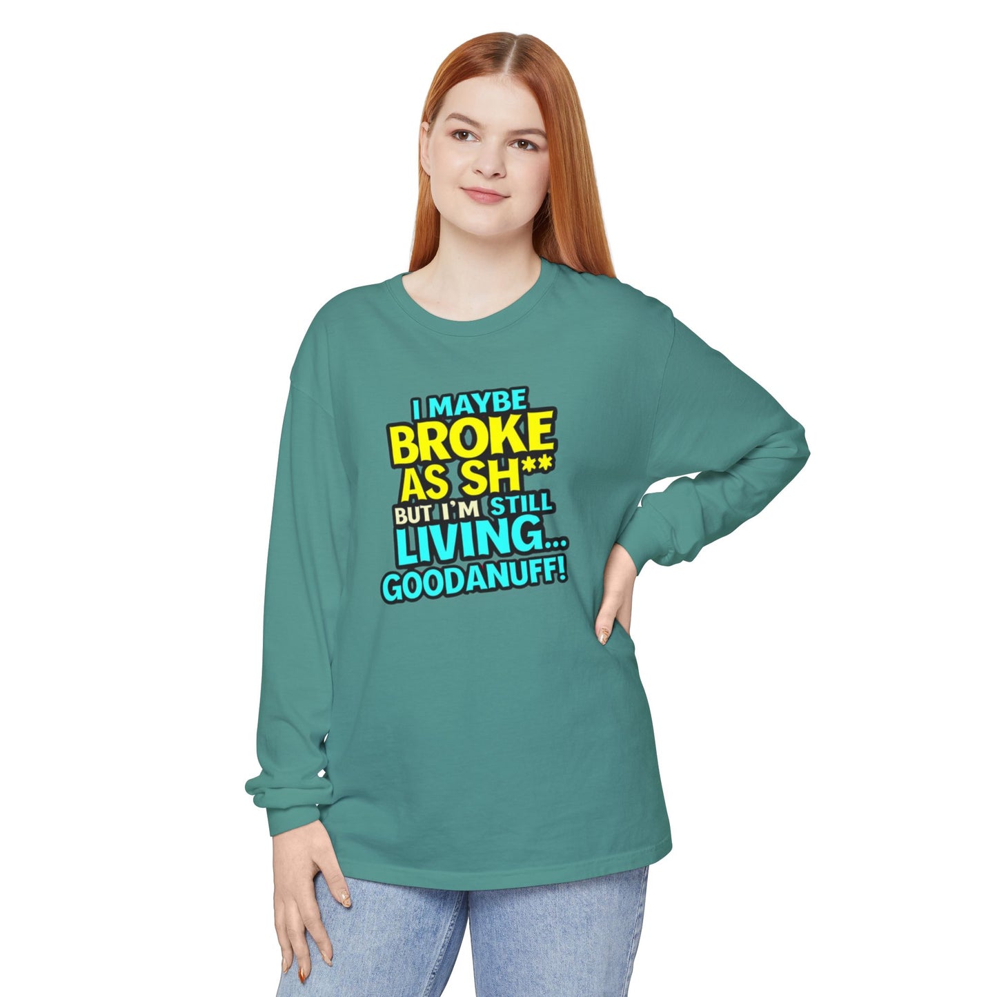 I maybe Broke as Sh** but I'm Still Living...GoodaNuff Unisex Long Sleeve Tee