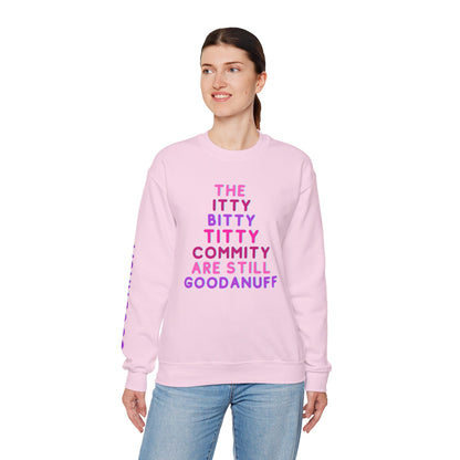 The Itty Bitty Titty Commity are still GoodaNuff Unisex Crewneck