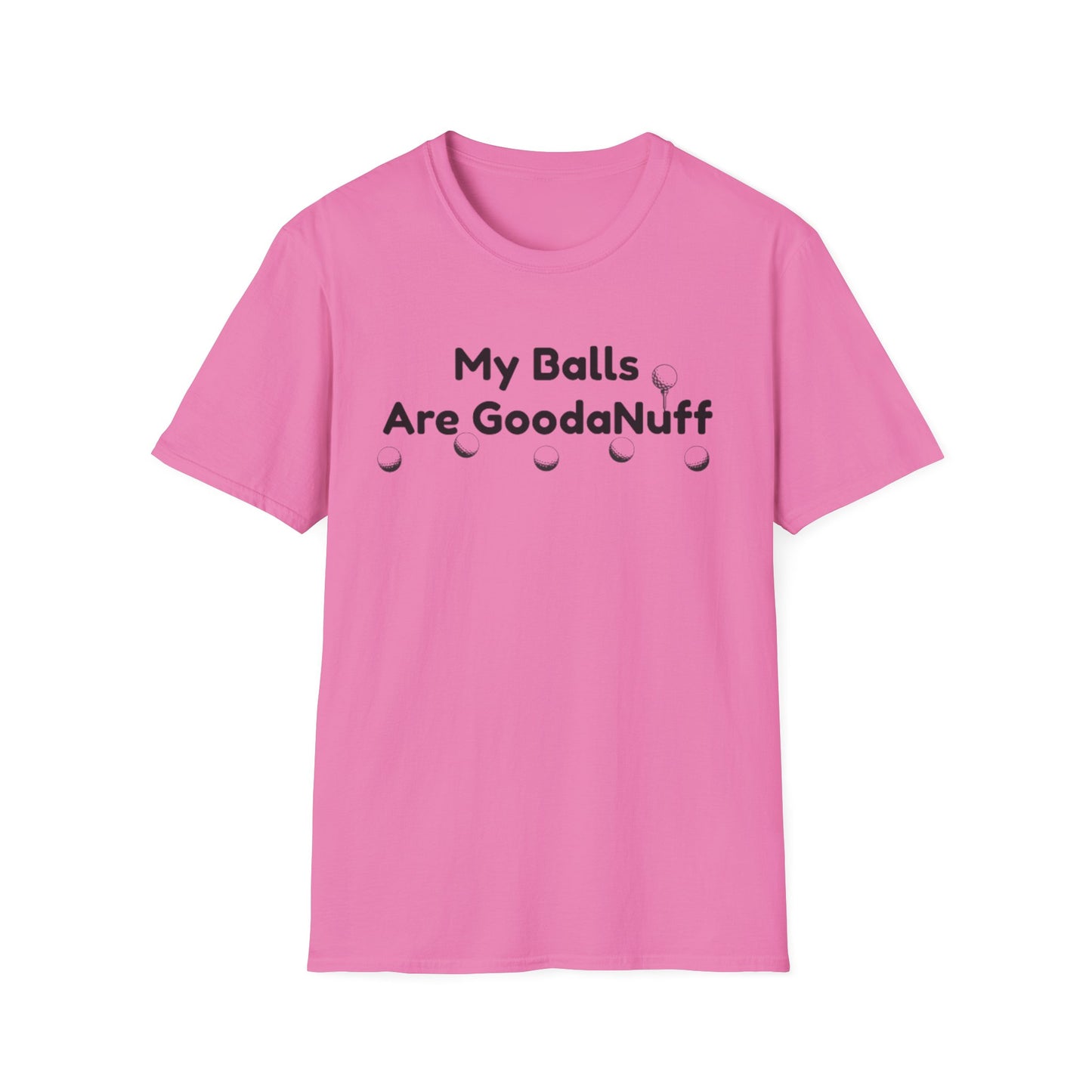 My Balls are GoodaNuff Unisex Softstyle T-Shirt