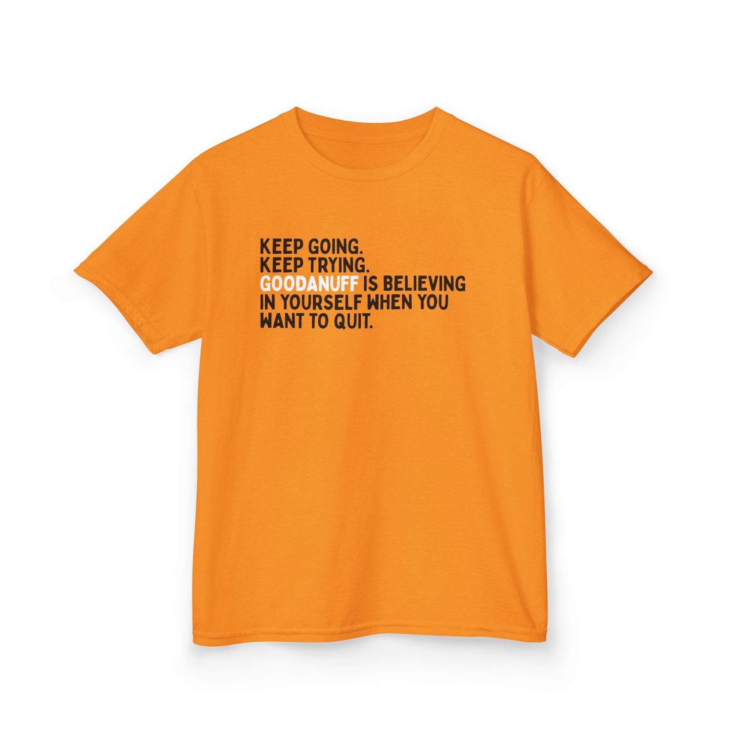 Keep Going. Keep Trying. GoodaNuff is Believing in yourself when you want to quit. Unisex Youth T-Shirt