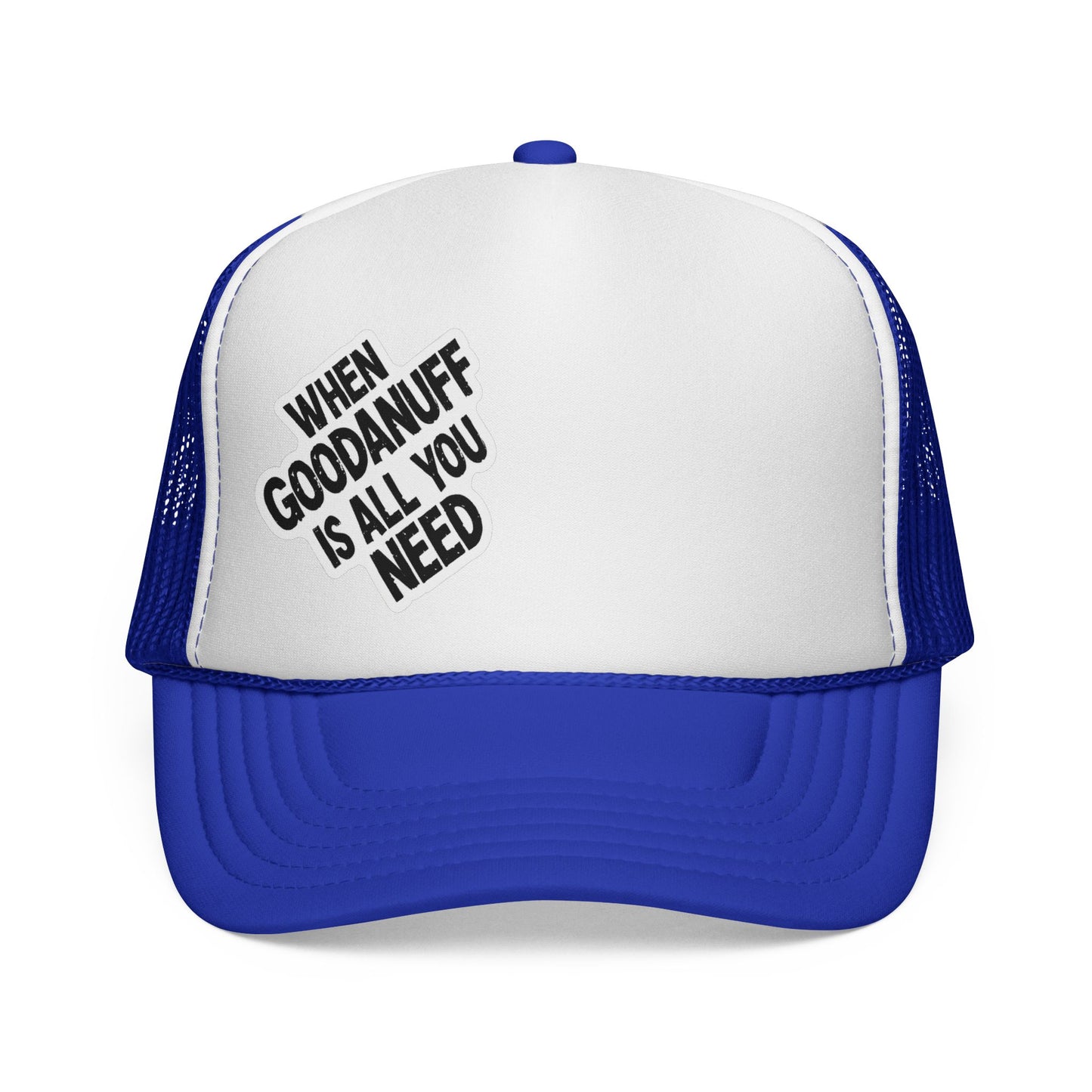 When GoodaNuff is all you Need Trucker Hat