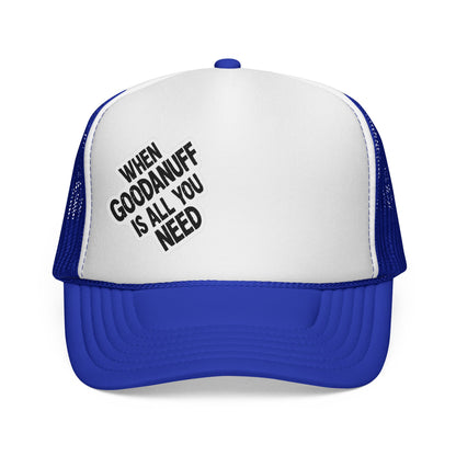 When GoodaNuff is all you Need Trucker Hat
