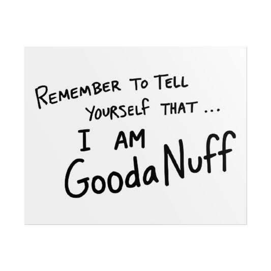 Remember to tell yourself that..I AM GoodaNuff Poster