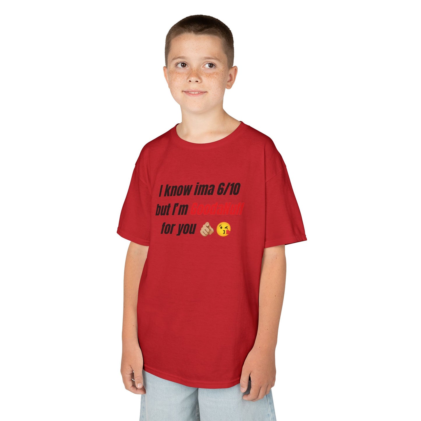 I know Ima 6/10 but I'm GoodaNuff for you Unisex Youth T-Shirt