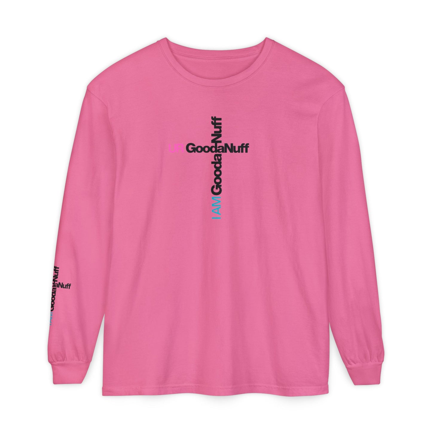 I Am GoodaNuff. UR GoodaNuff Unisex Long Sleeve Tee
