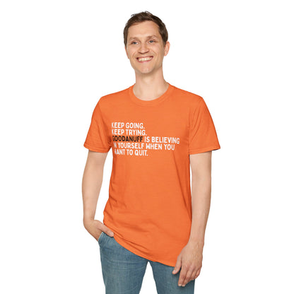 Keep Going. Keep Trying. GoodaNuff is believing in yourself when you want to quit Unisex Softstyle T-Shirt