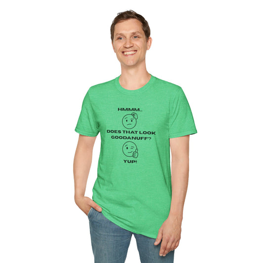 Hmmm...Does that Look GoodaNuff? Yup! Unisex Softstyle T-Shirt