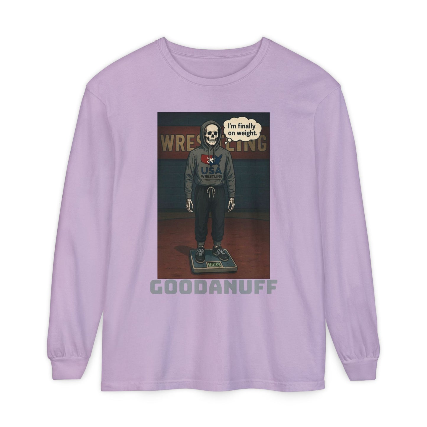 I’m finally on weight…GoodaNuff Unisex Long Sleeve Tee
