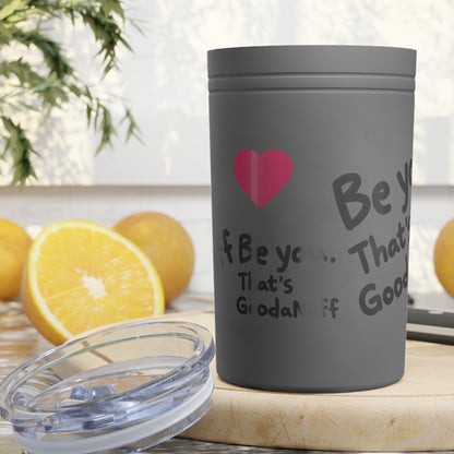 Be you. That's GoodaNuff Small Tumbler