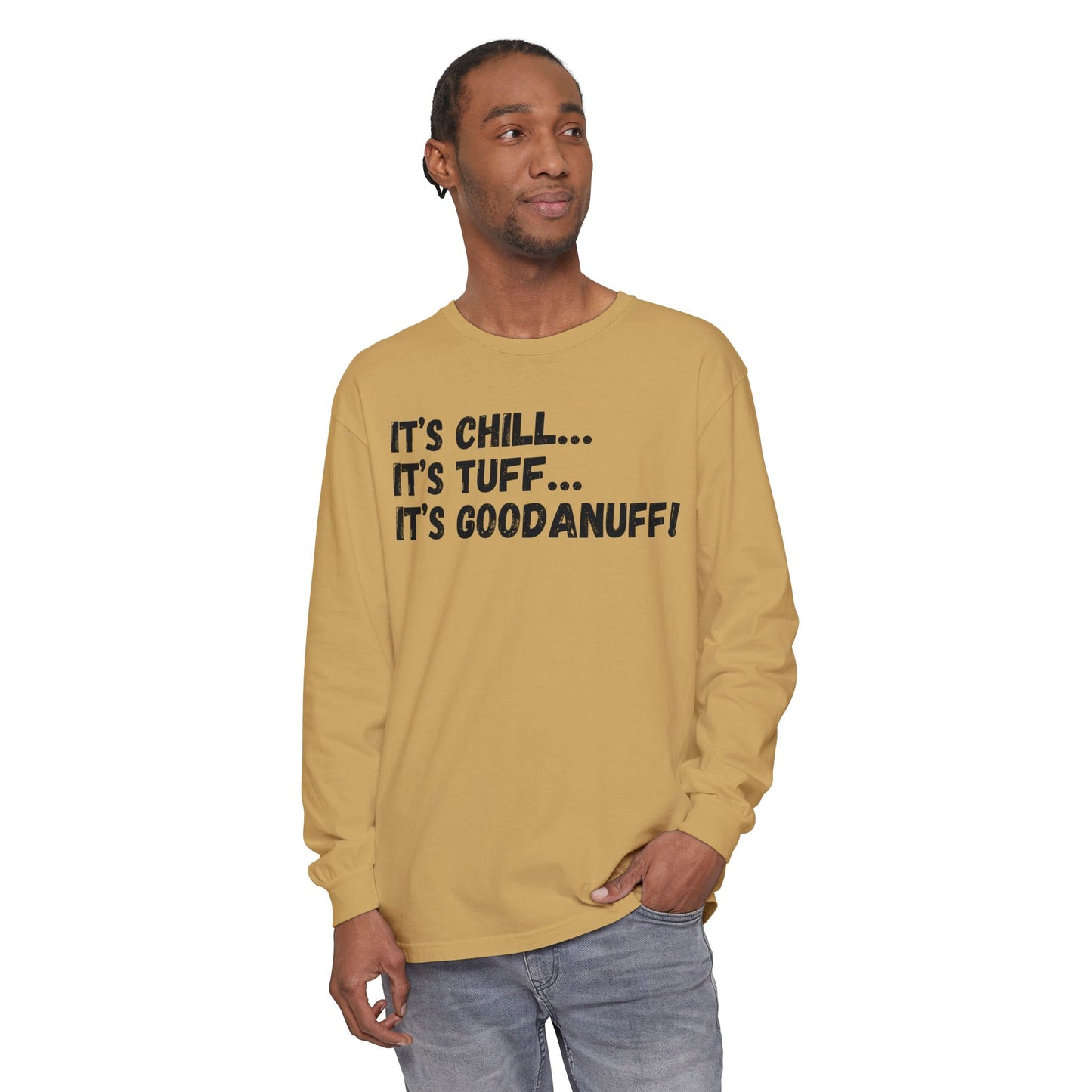 It's Chill...It's Tuff...It's GoodaNuff Unisex Long Sleeve Tee