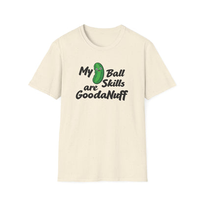 My Pickle Ball skills are GoodaNuff Unisex Softstyle T-Shirt
