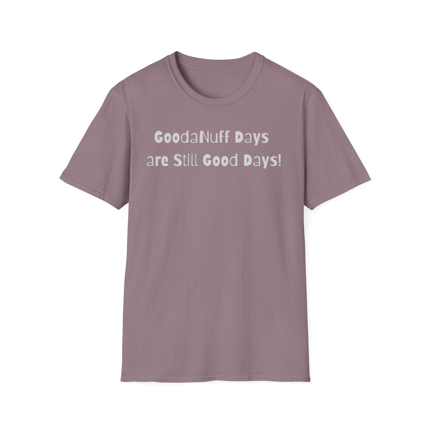 GoodaNuff Days are still Good Days! Unisex Softstyle T-Shirt