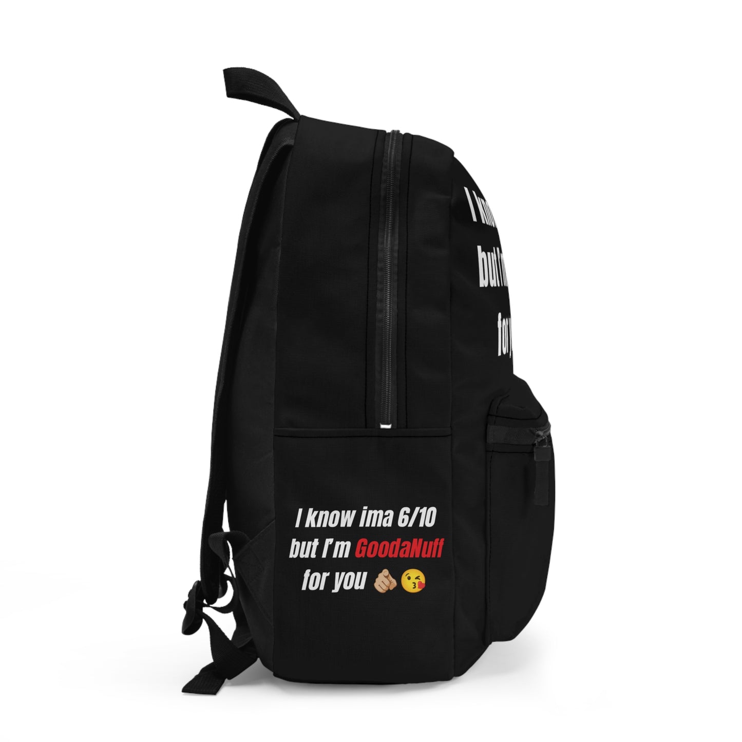 I Know Ima 6/10 But I'm GoodaNuff For You Backpack