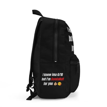 I Know Ima 6/10 But I'm GoodaNuff For You Backpack