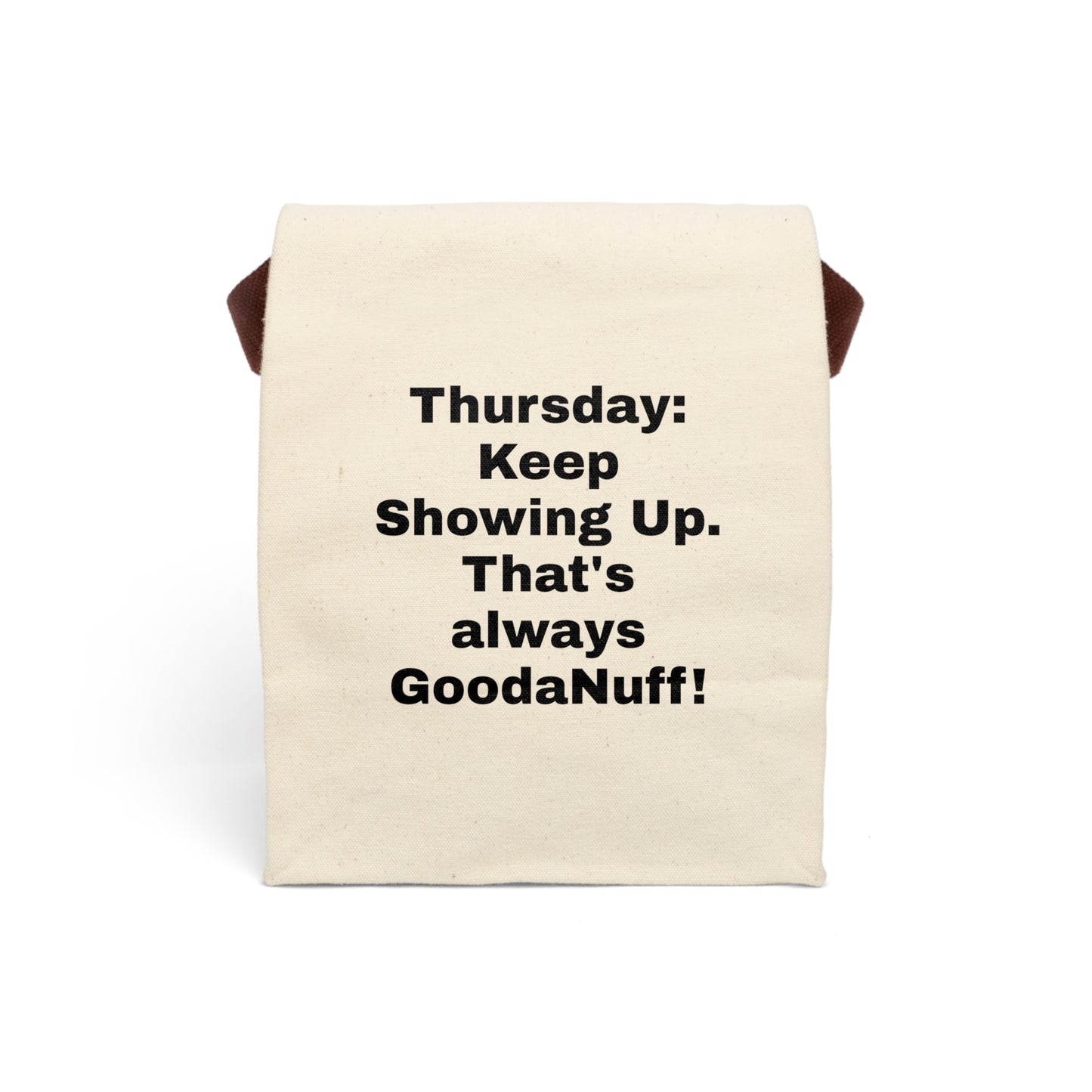 Thursday: Keep Showing up. That's always GoodaNuff Lunch Bag