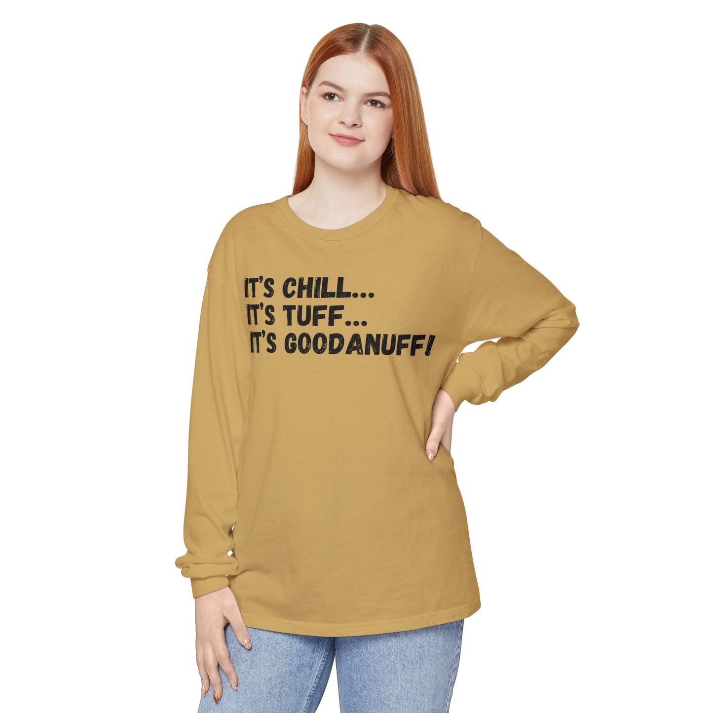 It's Chill...It's Tuff...It's GoodaNuff Unisex Long Sleeve Tee