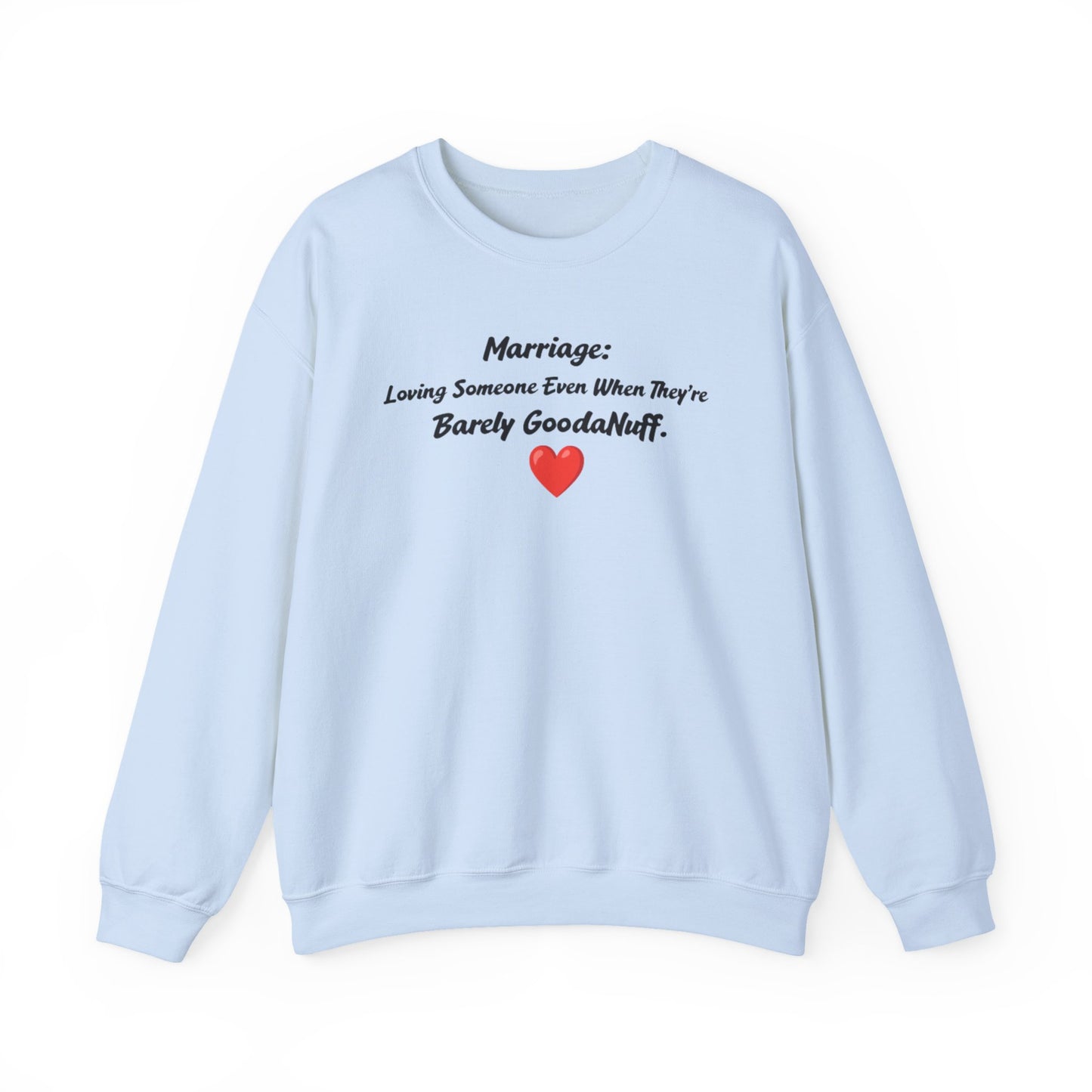 Marriage: Loving Someone Even When They're Barely GoodaNuff Unisex Crewneck