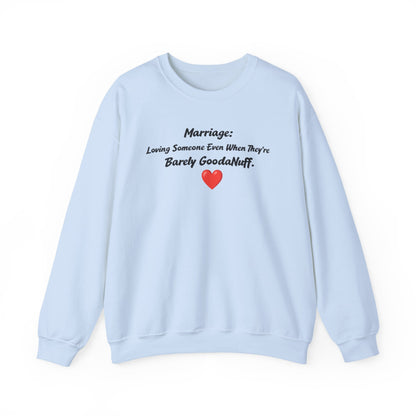 Marriage: Loving Someone Even When They're Barely GoodaNuff Unisex Crewneck