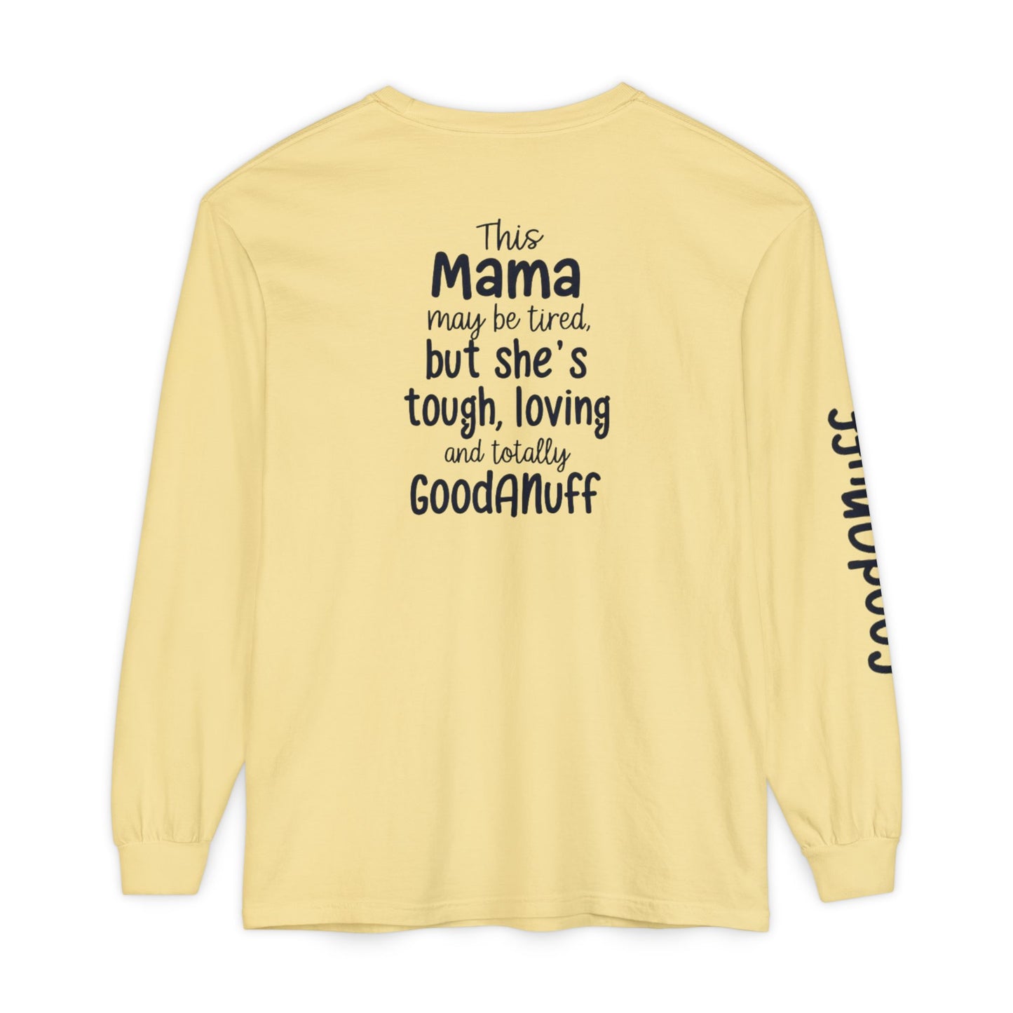 This Mama maybe Tired but she's Tough, Loving and Totally GoodaNuff Unisex Long Sleeve Tee