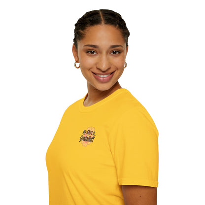 My Shirt is...GoodaNuff Unisex Softstlyle T-Shirt
