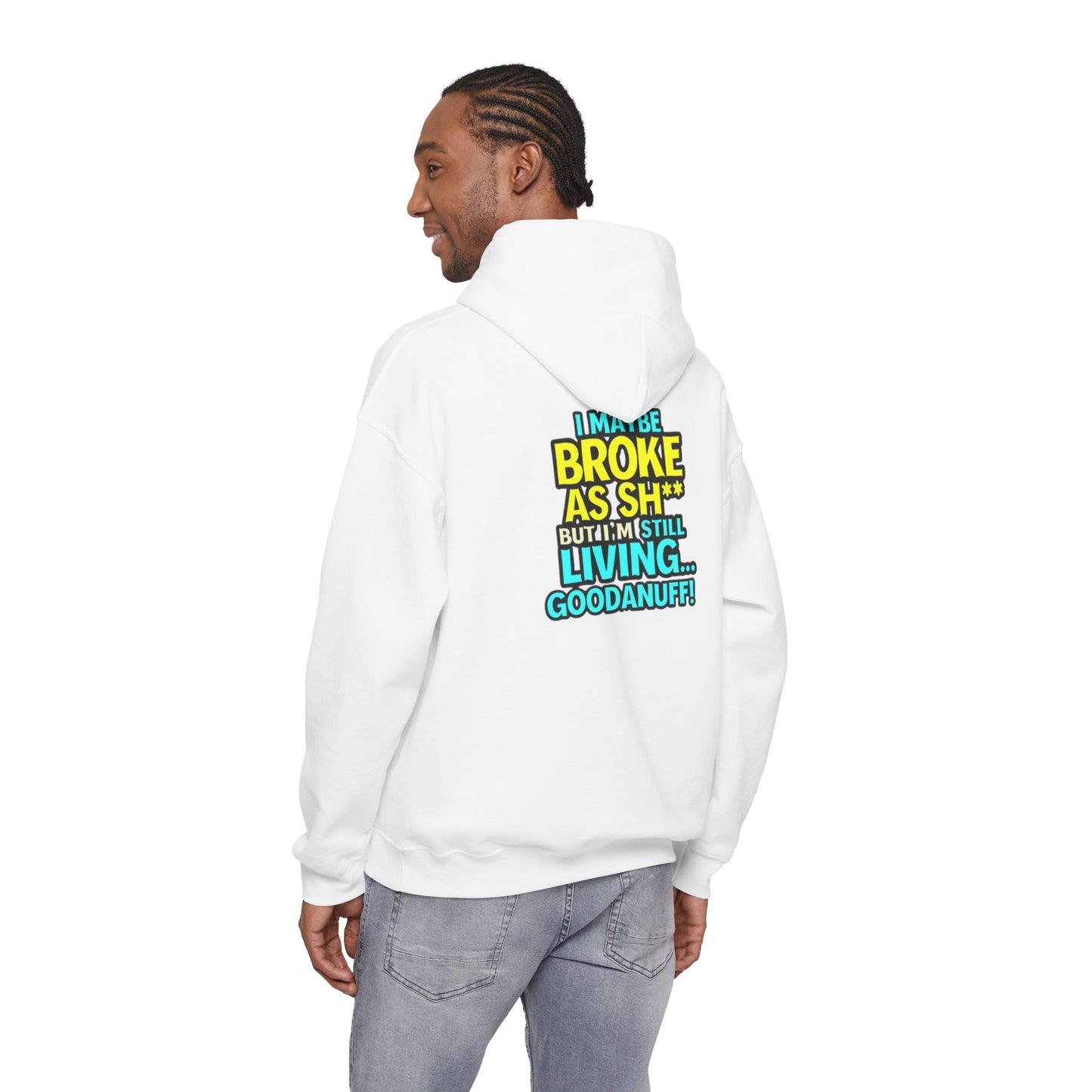 I maybe Broke as Sh** but I'm Still Living...GoodaNuff Unisex Hoodie