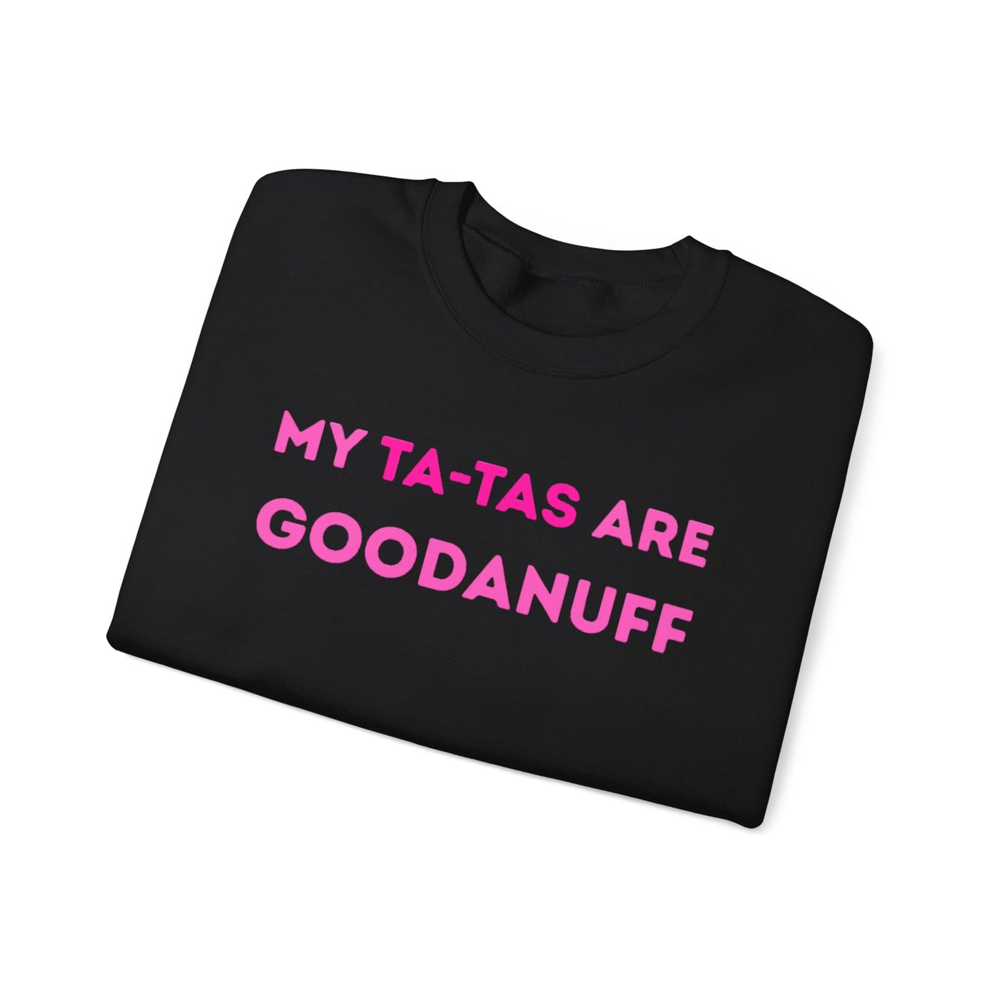 My Ta-Tas are GoodaNuff Unisex Crewneck