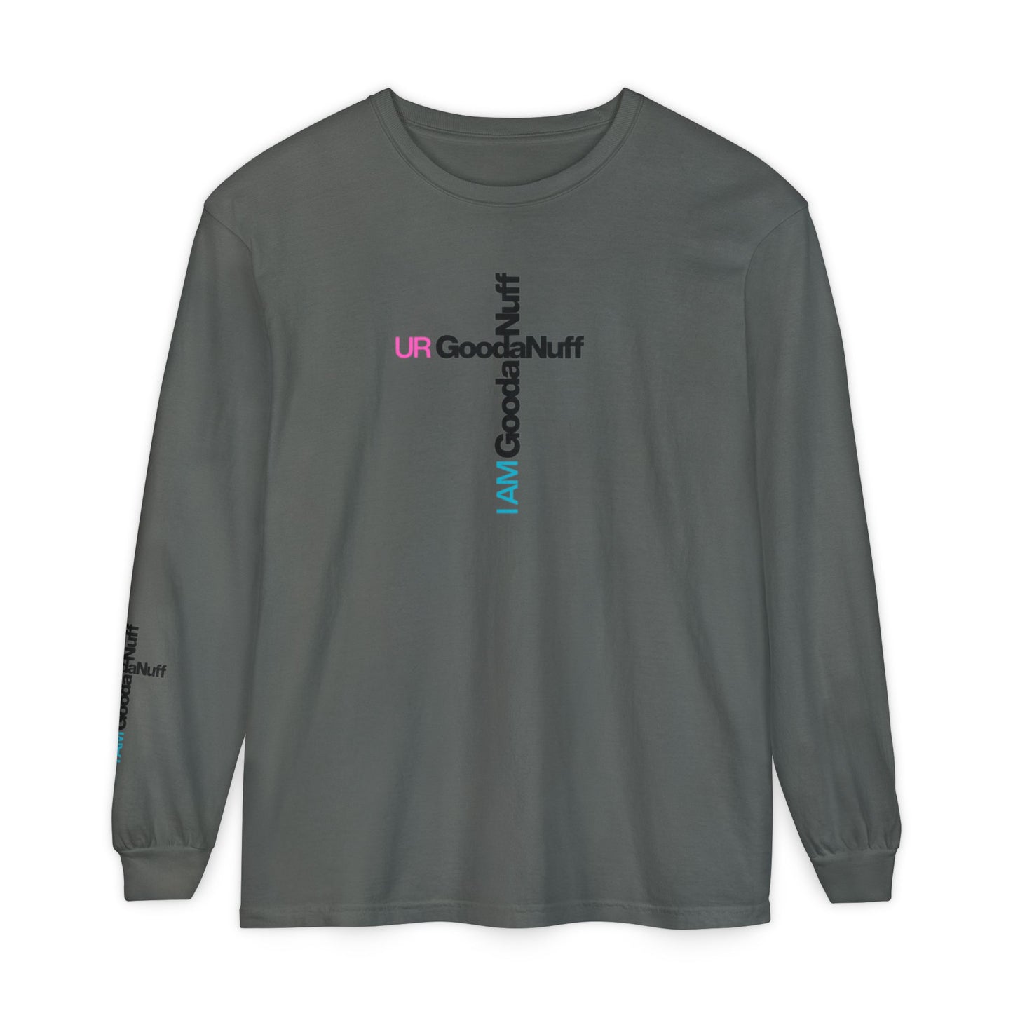 I Am GoodaNuff. UR GoodaNuff Unisex Long Sleeve Tee