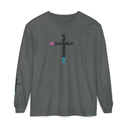 I Am GoodaNuff. UR GoodaNuff Unisex Long Sleeve Tee