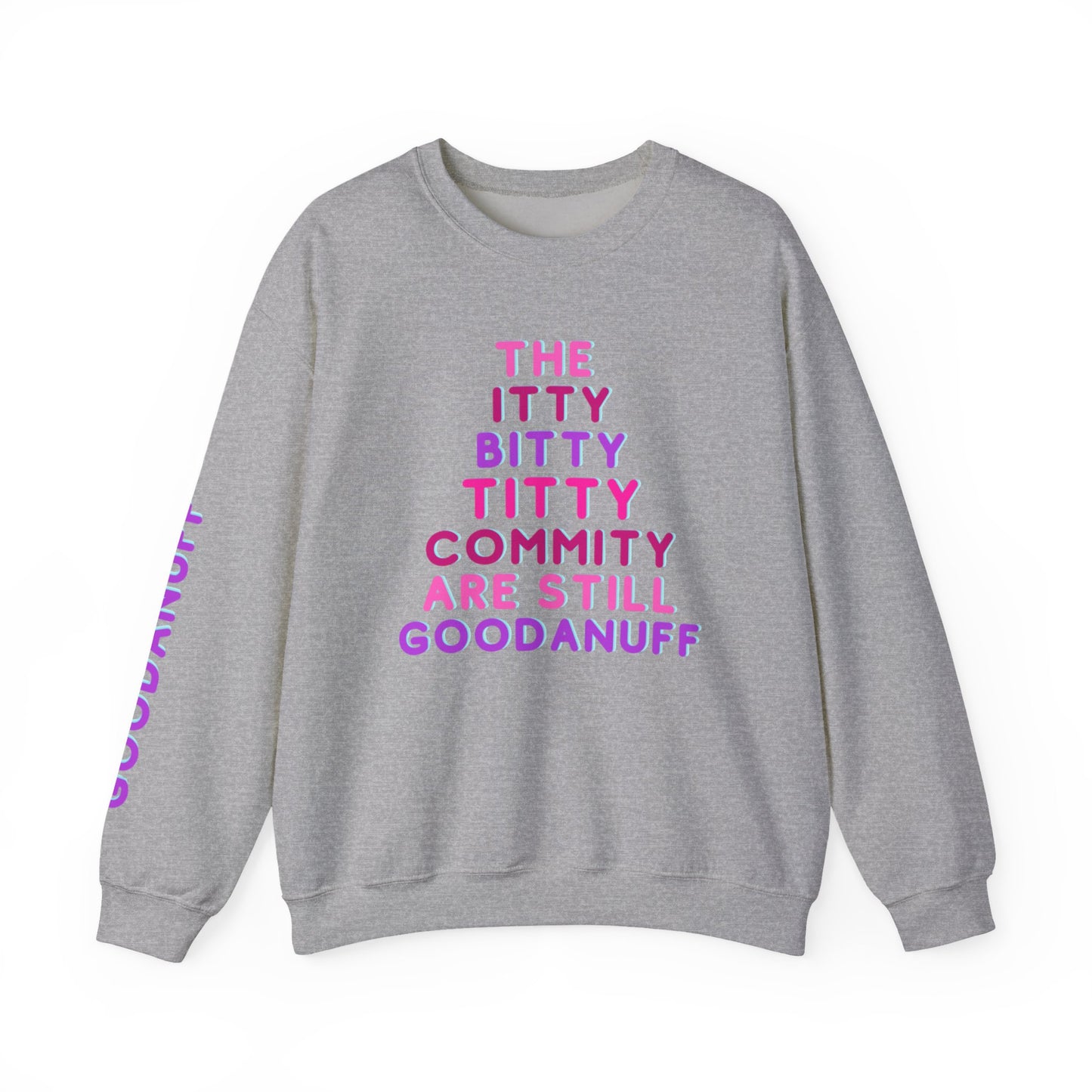 The Itty Bitty Titty Commity are still GoodaNuff Unisex Crewneck