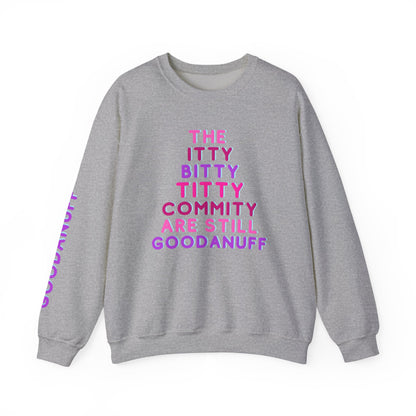 The Itty Bitty Titty Commity are still GoodaNuff Unisex Crewneck
