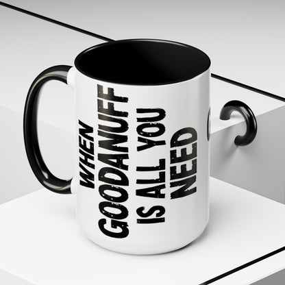 When GoodaNuff is all you Need Coffee Mug