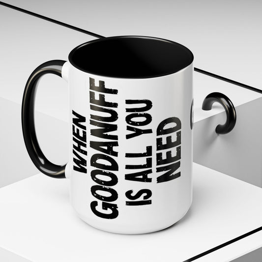 When GoodaNuff is all you Need Coffee Mug