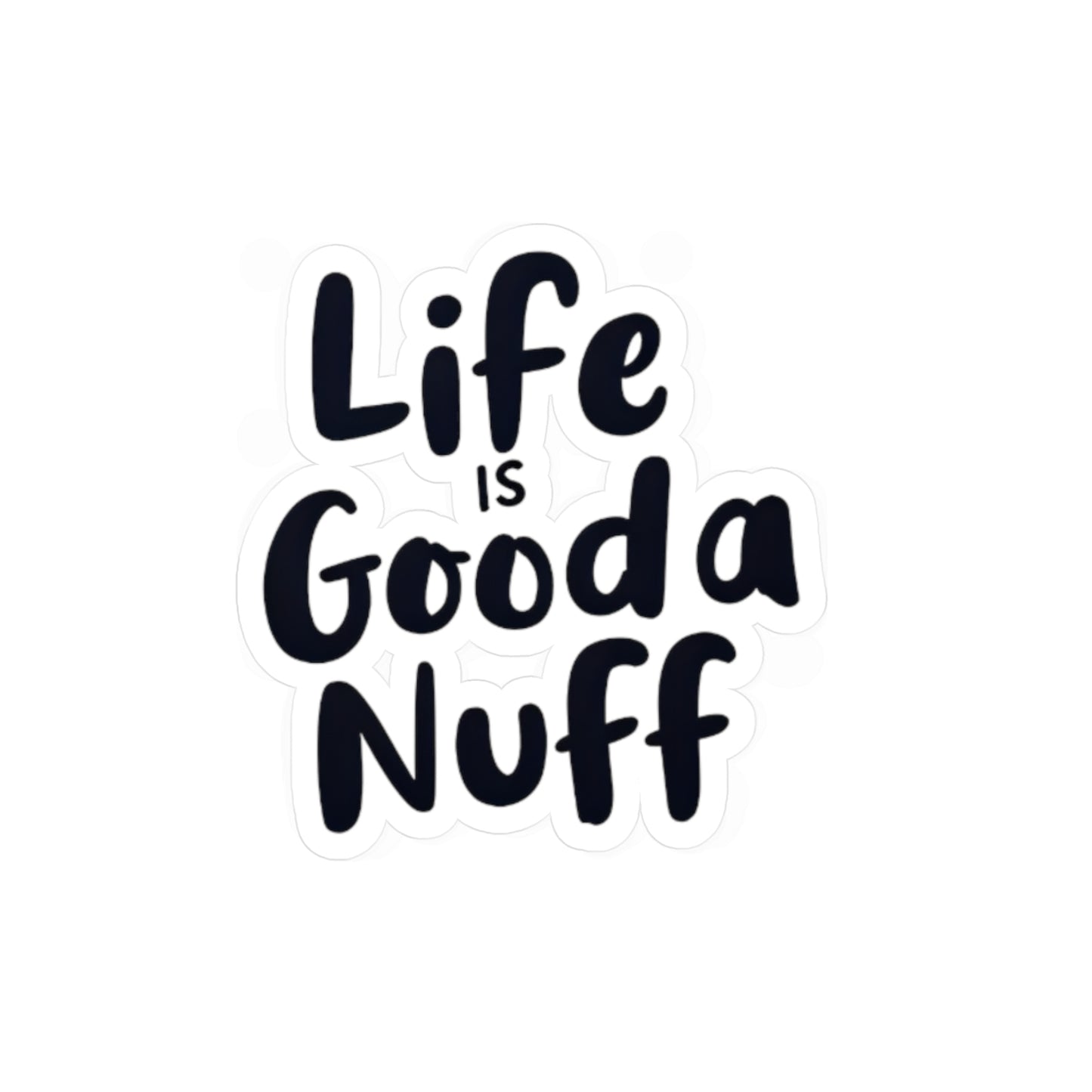 Life is GoodaNuff Sticker