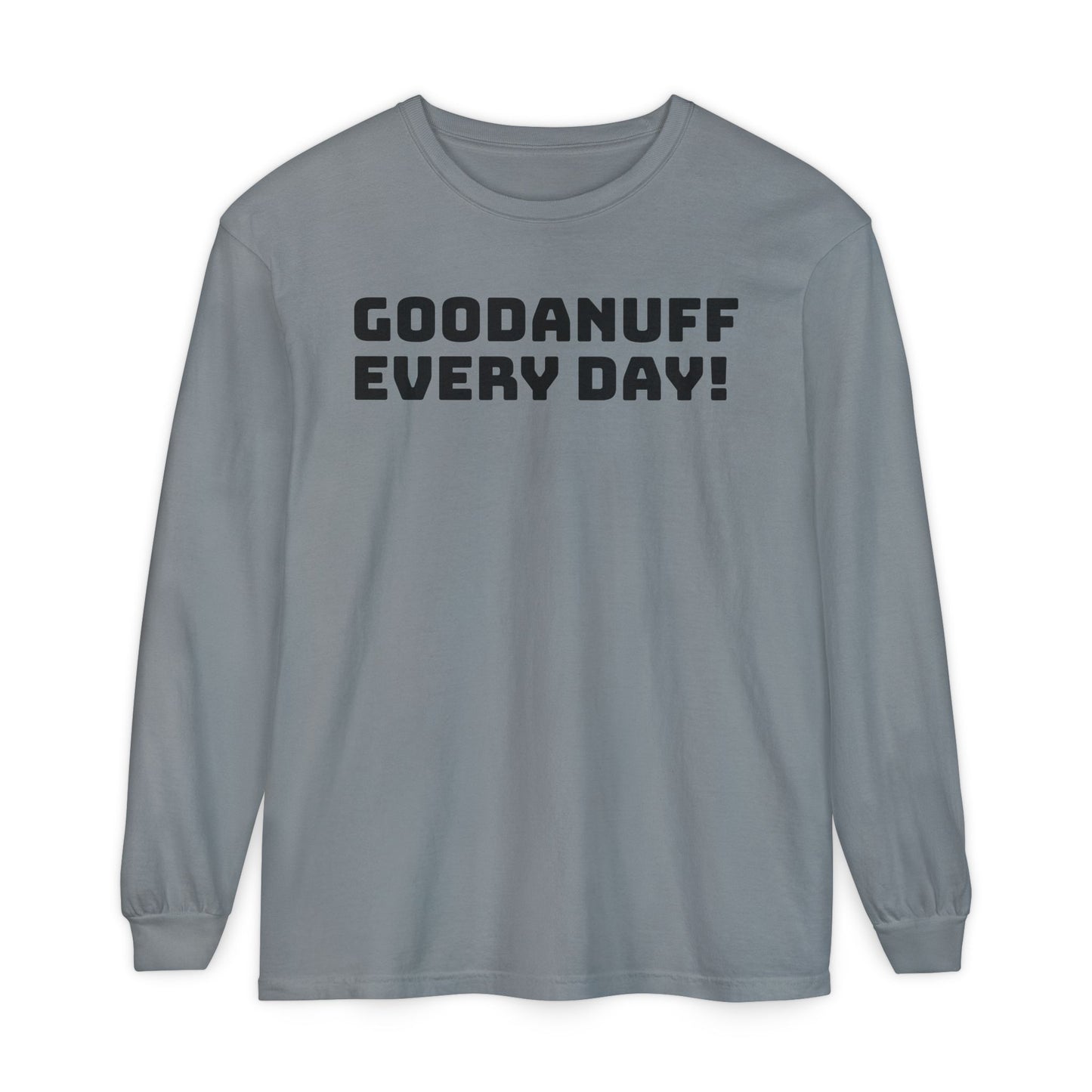 GoodaNuff Every Day! Unisex Long Sleeve Tee
