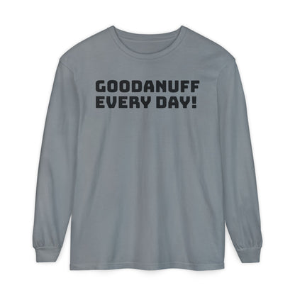 GoodaNuff Every Day! Unisex Long Sleeve Tee
