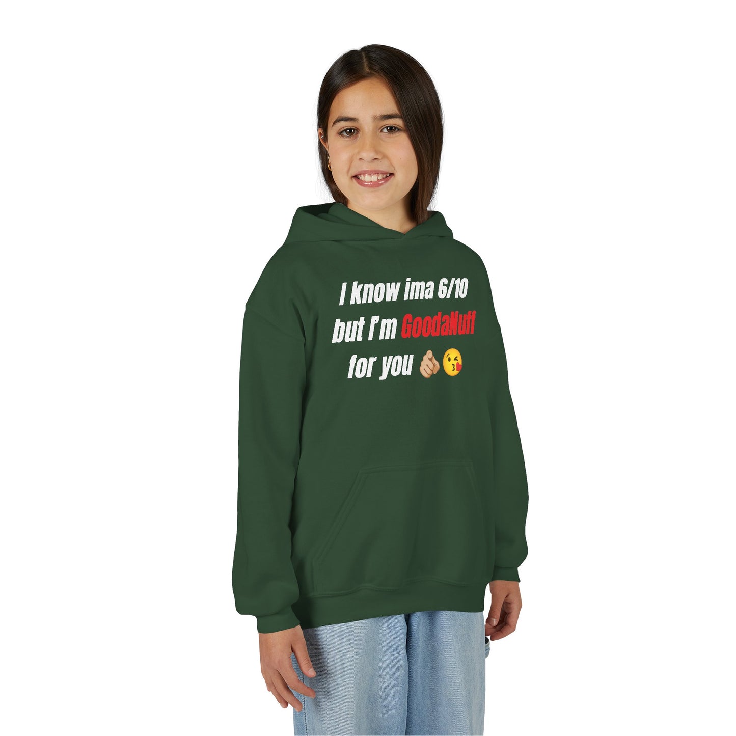 I know ima 6/10 but I’m GoodaNuff for you Unisex Youth Hoodie