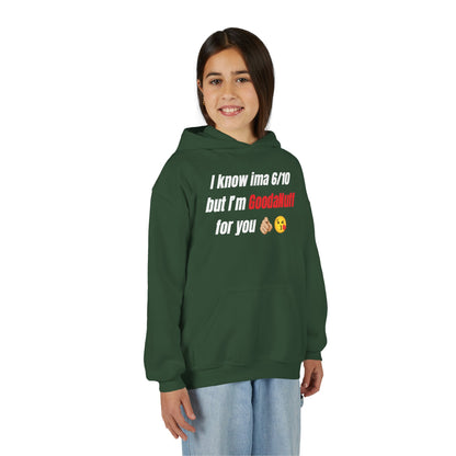 I know ima 6/10 but I’m GoodaNuff for you Unisex Youth Hoodie