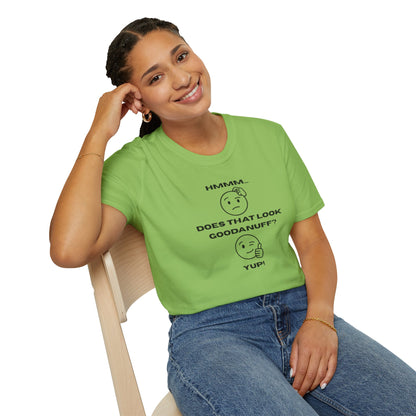 Hmmm...Does that Look GoodaNuff? Yup! Unisex Softstyle T-Shirt